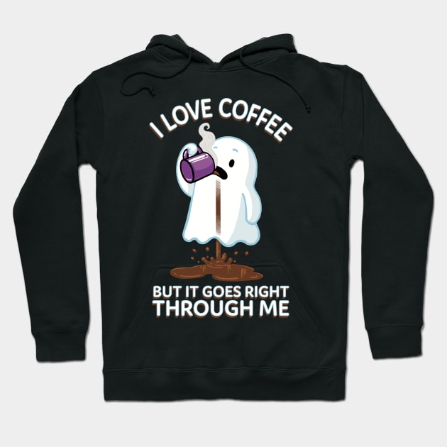 Ghost Drinking Coffee - I Love Coffee But It Goes Right Through Me Hoodie by CTKR Studio